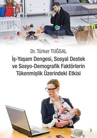 İş - Yaşam Dengesi, Sosyal Destek ve Sosyo - Demografik Faktörlerin Tükenmişlik Üzerindeki Etkisi - 1