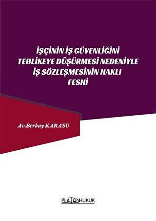 İşçinin İş Güvenliğini Tehlikeye Düşürmesi Nedeniyle İş Sözleşmesinin Haklı Feshi - 1