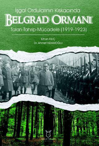 İşgal Ordularının Kıskacında Belgrad Ormanı Talan-Tahrip-Mücadele 1919-1923 - 1