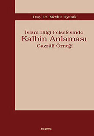 İslam Bilgi Felsefesinde Kalbin Anlaması - 1