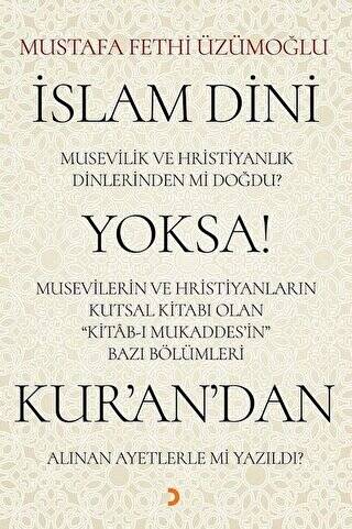 İslam Dini Musevilik ve Hristiyanlık Dinlerinden mi Doğdu? Yoksa Musevilerin ve Hristiyanların Kutsal Kitabı Olan Kitab-ı Mukaddes’in Bazı Bölümleri Kur’an’dan Alınan Ayetlerle mi Yazıldı? - 1