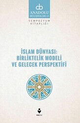 İslam Dünyası: Birliktelik Modeli ve Gelecek Perspektifi - 1