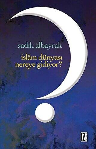 İslam Dünyası Nereye Gidiyor? - 1