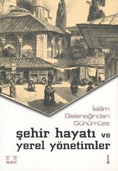 İslam Geleneğinden Günümüze Şehir Hayatı ve Yerel Yönetimler 2 Cilt Takım - 1