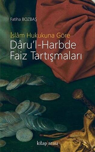 İslam Hukukuna Göre Daru’l-Harbde Faiz Tartışmaları - 1