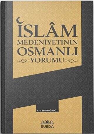 İslam Medeniyetinin Osmanlı Yorumu - 1