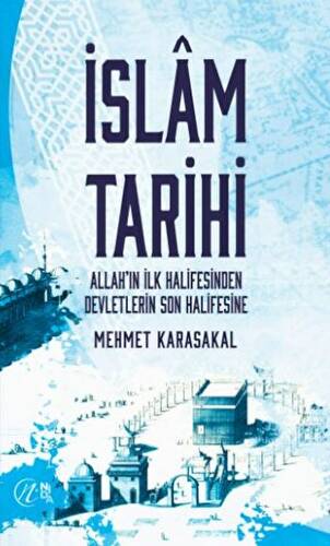 İslam Tarihi - Allah’ın İlk Halifesinden Devletlerin Son Halifesine - 1