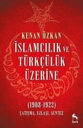 İslamcılık ve Türkçülük Üzerine 1908-1922 - 1