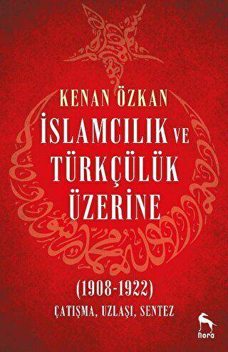 İslamcılık ve Türkçülük Üzerine 1908-1922 - 1