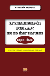 İşletme Hesabı Esasına Göre Ticari Kazanç Elde Eden Ticaret Erbaplarının Başucu Kitabı - 1