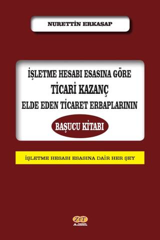 İşletme Hesabı Esasına Göre Ticari Kazanç Elde Eden Ticaret Erbaplarının Başucu Kitabı - 1