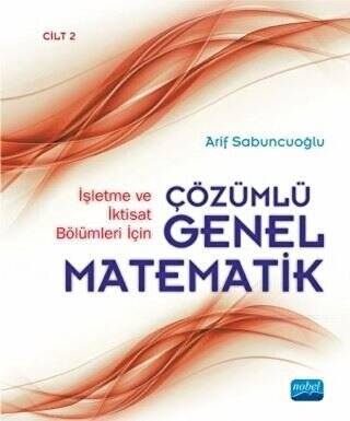 İşletme ve İktisat Bölümleri İçin Çözümlü Genel Matematik - Cilt 2 - 1