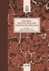 İstanbul Şer`iyye Sicilleri Vakfiyeler Kataloğu - 1