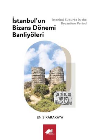 İstanbul’un Bizans Dönemi Banliyöleri - 1