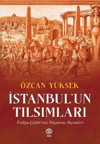 İstanbul’un Tılsımları Evliya Çelebi’nin Düşünme Biçimleri - 1