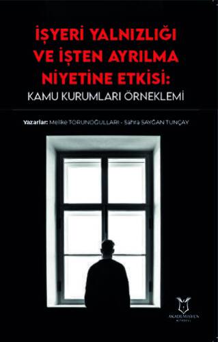 İşyeri Yalnızlığı ve İşten Ayrılma Niyetine Etkisi: Kamu Kurumları Örneklemi - 1