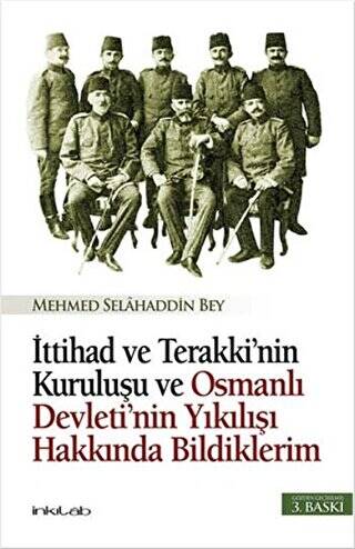 İttihad ve Terakki’nin Kuruluşu ve Osmanlı Devleti’nin Yıkılışı Hakkında Bildiklerim - 1