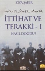 İttihat ve Terakki Cilt: 1 Nasıl Doğdu - 1