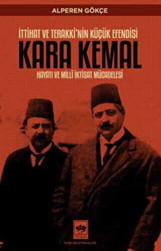 İttihat ve Terakki`nin Küçük Efendisi Kara Kemal - 1