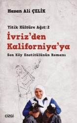 İvriz’den Kaliforniya’ya - Son Köy Enstitülünün Romanı Yitik Kültüre Ağıt: 2 - 1