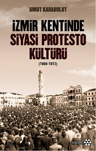 İzmir Kentinde Siyasi Protesto Kültürü 1908-1912 - 1