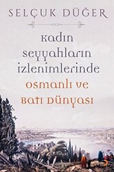 Kadın Seyyahların İzlenimlerinde Osmanlı ve Batı Dünyası - 1