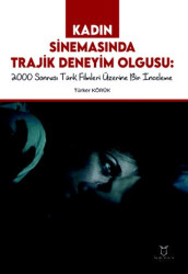 Kadın Sinemasında Trajik Deneyim Olgusu 2000 Sonrası Türk Filmleri Üzerine Bir İnceleme - 1