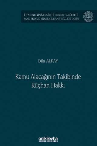 Kamu Alacağının Takibinde Rüçhan Hakkı İstanbul Üniversitesi Hukuk Fakültesi Mali Hukuk Yüksek Lisans Tezleri Dizisi No: 8 - 1