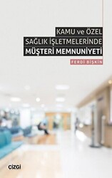 Kamu ve Özel Sağlık İşletmelerinde Müşteri Memnuniyeti - 1