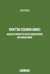 Kant`da Cezanın Amacı - Ahlak ve Hukuk Felsefesi Çerçevesinde Bir Soruşturma - 1