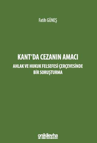 Kant`da Cezanın Amacı - Ahlak ve Hukuk Felsefesi Çerçevesinde Bir Soruşturma - 1