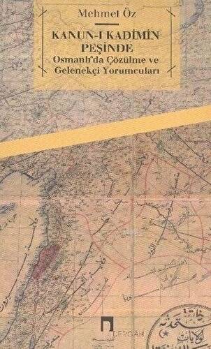 Kanun-i Kadimin Peşinde - Osmanlı’da Çözülme ve Gelenekçi Yorumcuları - 1