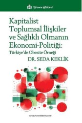 Kapitalist Toplumsal İlişkiler ve Sağlıklı Olmanın Ekonomi-Politiği - 1