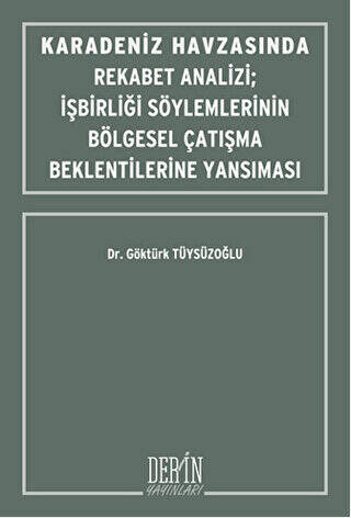 Karadeniz Havzasında Rekabet Analizi : İşbirliği Söylemlerinin Bölgesel Çatışma Beklentilerine Yansıması - 1