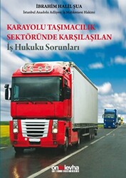 Karayolu Taşımacılık Sektöründe Karşılaşılan İş Hukuku Sorunları - 1