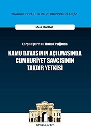 Karşılaştırılmalı Hukuk Işığında Kamu Davasının Açılmasında Cumhuriyet Savcısının Takdir Yetkisi - 1