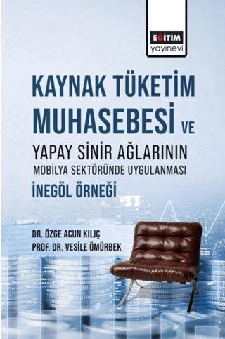 Kaynak Tüketim Muhasebesi Ve Yapay Sinir Ağlarının Mobilya Sektöründe Uygulanması: İnegöl Örneği - 1