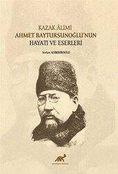 Kazak Alimi Ahmet Baytursunoğlu’nun Hayatı ve Eserleri - 1