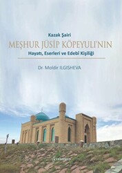 Kazak Şairi Meşhur Jüsip Köpeyulı’nın Hayatı, Eserleri ve Edebî Kişiliği - 1