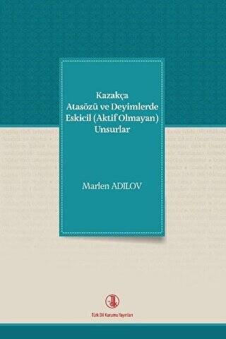 Kazakça Atasözü ve Deyimlerde Eskicil Aktif Olmayan Unsurlar - 1