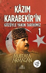 Kazım Karabekir’in Gözüyle Yakın Tarihimiz - 1 - 1