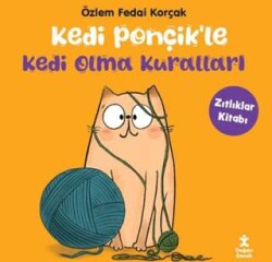 Kedi Ponçikle Kedi Olma Kuralları - Zıtlıklar Kitabı - 1