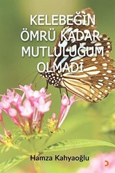 Kelebeğin Ömrü Kadar Mutluluğum Olmadı - 1