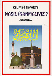 Kelime-i Tevhid’e Nasıl İnanmalıyız? - 1