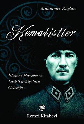 Kemalistler İslamcı Hareket ve Laik Türkiye’nin Geleceği - 1