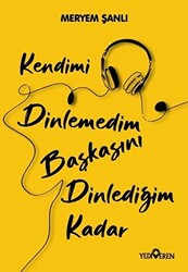 Kendimi Dinlemedim Başkasını Dinlediğim Kadar - 1