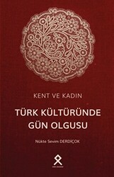 Kent ve Kadın: Türk Kültüründe Gün Olgusu - 1