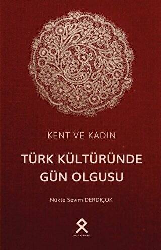 Kent ve Kadın: Türk Kültüründe Gün Olgusu - 1