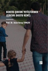 Kentte Çocuk Yetiştirmek Çocuk Dostu Kent - 1