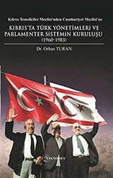 Kıbrıs Temsilciler Meclisi’nden Cumhuriyet Meclisi’ne Kıbrıs’ta Türk Yönetimleri ve Parlamenter Sistemin Kuruluşu 1960-1983 - 1